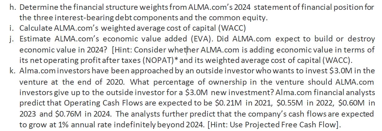 h. Determine the financial structure weights from ALMA.com’s 2024 statement of financial position for the three interest-bear