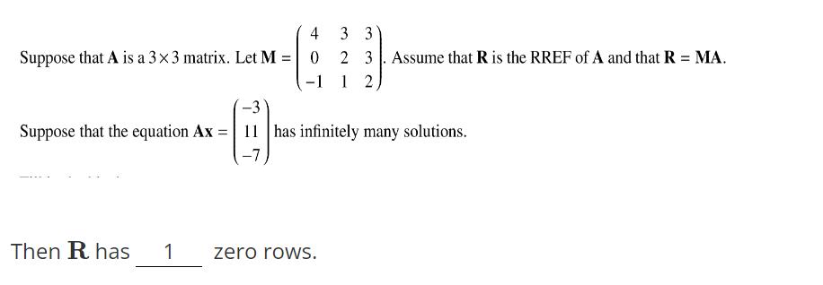 Suppose that A is a 3x3 matrix. Let M 4 0 -1 3 3 2 3. Assume that R is the RREF of A and that R = MA. 12 -3