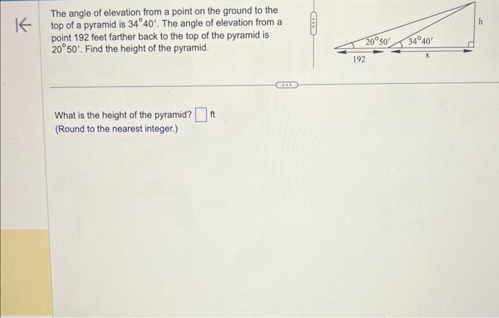 The angle of elevation from a point on the ground to the Ktop of a pyramid is 3440'. The angle of elevation
