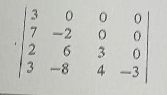 ( left|begin{array}{rrrr}3 & 0 & 0 & 0  7 & -2 & 0 & 0  2 & 6 & 3 & 0  3 & -8 & 4 & -3end{array}right| )