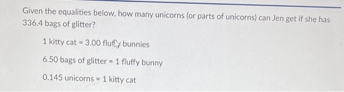 Given the equalities below, how many unicorns (or parts of unicorns) can Jen get if she has 336.4 bags of