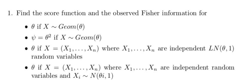 1. Find the score function and the observed Fisher information for  0 if X~ Geom (0)  0 if X~ Geom(0) =  0 if