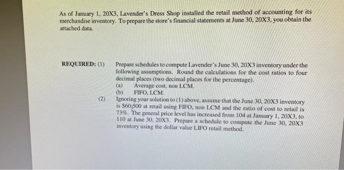 As of January 1, 20X3. Lavenders Dress Shop installed the retail method of accounting for its merchandise inventory. To prep