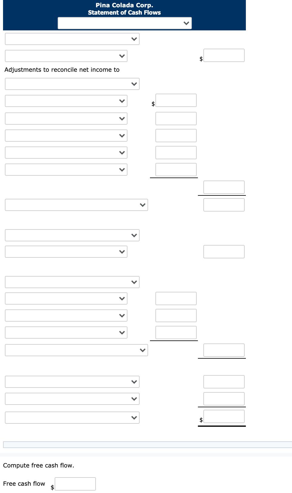 Pina Colada Corp. Statement of Cash Flows $Adjustments to reconcile net income to $>< $Compute free cash flow. Free cash