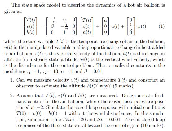 The state space model to describe the dynamics of a hot air balloon is given as: B-08-8--8- h(t) [T(t)] i(t)