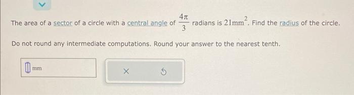 The area of a sector of a circle with a central angle of radians is 21mm. Find the radius of the circle. 47 3