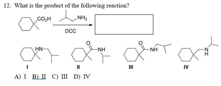 12. What is the product of the following reaction? NH . HN- DCC II A) I B) II C) III D) IV -NH -NH  H IV IZ