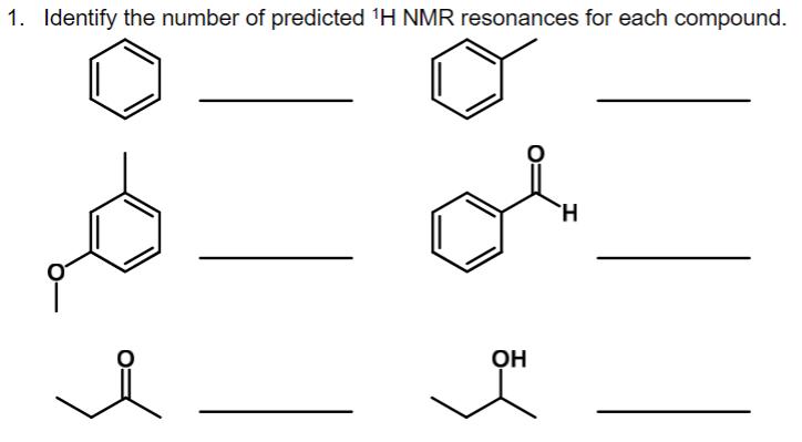 1. Identify the number of predicted ( { }^{1} mathrm{H} ) NMR resonances for each compound.