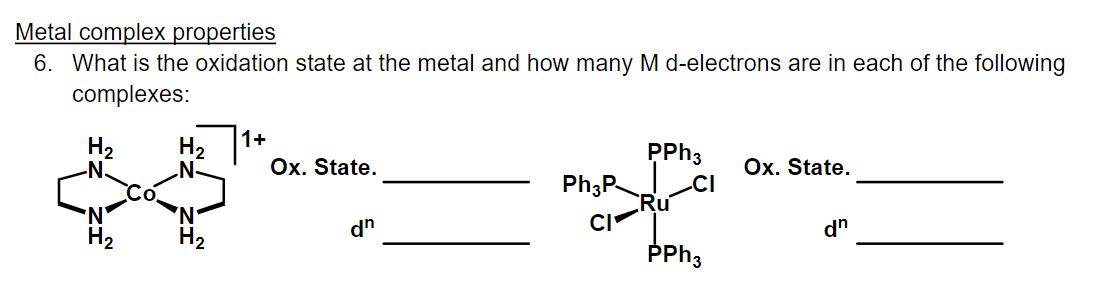 Metal complex properties 6. What is the oxidation state at the metal and how many M d-electrons are in each of the following
