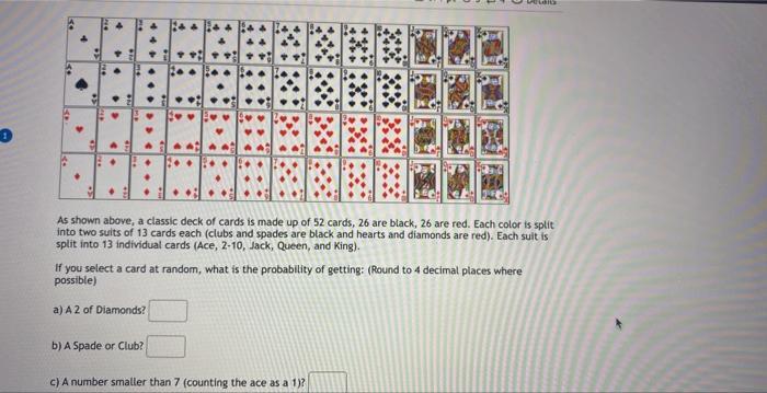 As shown above, a classic deck of cards is made up of 52 cards, 26 are black, 26 are red. Each color is split into two suits