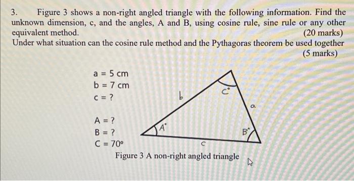 3. Figure 3 shows a non-right angled triangle with the following information. Find the unknown dimension, c,
