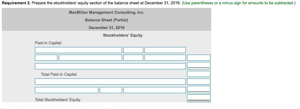 Requirement 3. Prepare the stockholders equity section of the balance sheet at December 31, 2016. (Use parentheses or a minu