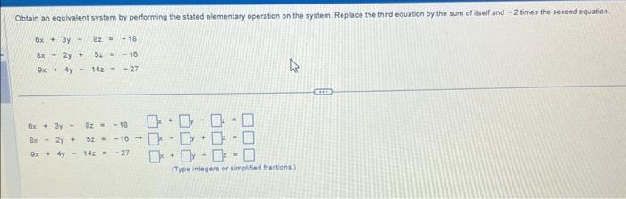 Obtain an equivalent system by performing the stated elementary operation on the system. Replace the third