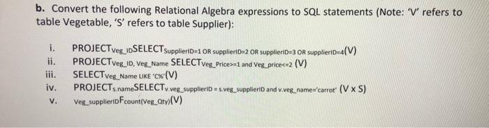 b. Convert the following Relational Algebra expressions to SQL statements (Note: V refers to table Vegetable, S refers to