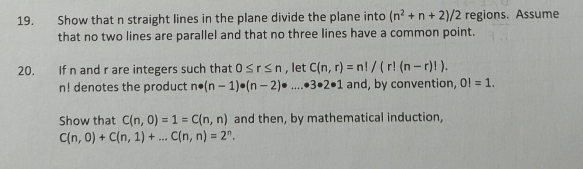 19. Show that ( n ) straight lines in the plane divide the plane into ( left(n^{2}+n+2ight) / 2 ) regions. Assume that