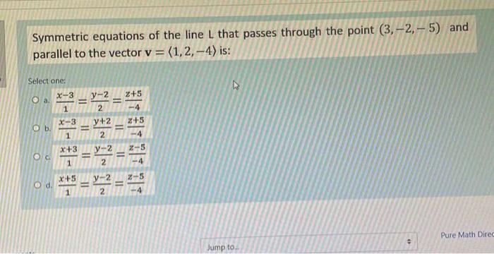 Symmetric equations of the line ( L ) that passes through the point ( (3,-2,-5) ) and parallel to the vector ( v=langle