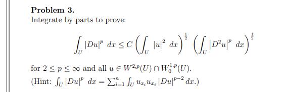 Problem ( 3 . ) Integrate by parts to prove: [ int_{U}|D u|^{p} d x leq Cleft(int_{U}|u|^{2} d xight)^{frac{1}{2}}