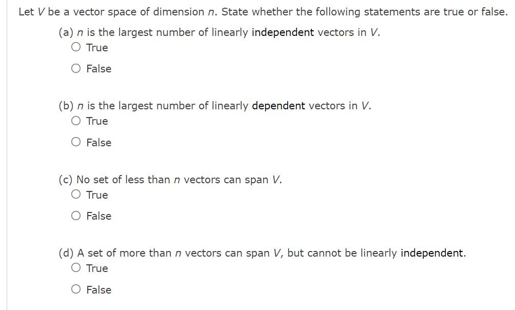 Let V be a vector space of dimension n. State whether the following statements are true or false. (a) n is