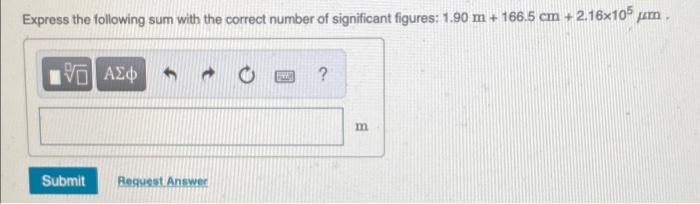 Express the following sum with the correct number of significant figures: 1.90 m + 166.5 cm +2.16x105 m. 15. 