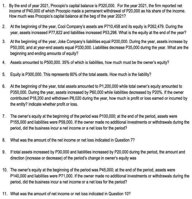 1. By the end of year 2021, Procopios capital balance is P320,000. For the year 2021, the firm reported net income of ( ma