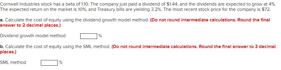 Cornwell Industries stock has a beta of 1.10. The company just paid a dividend of $1.44, and the dividends are expected to gr