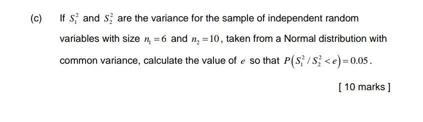 (C) If S and Sż are the variance for the sample of independent random variables with size n =6 and n =10, taken from a Normal