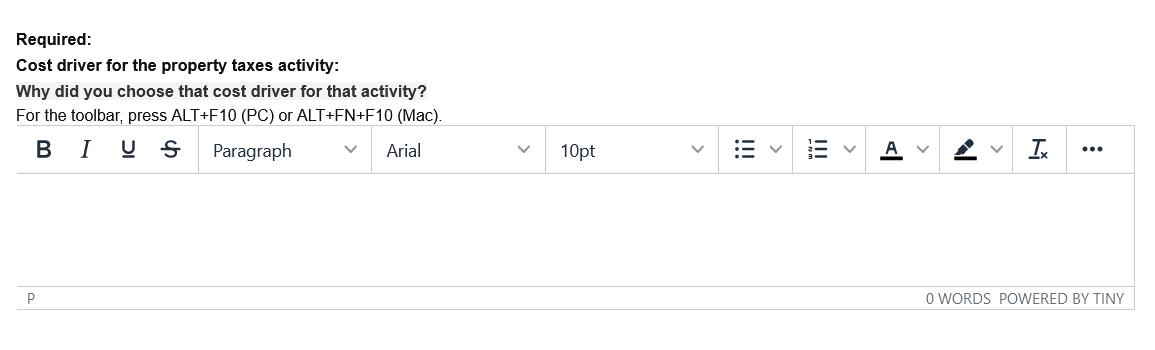 Required: Cost driver for the property taxes activity: Why did you choose that cost driver for that activity? For the toolbar