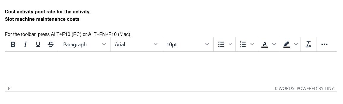 Cost activity pool rate for the activity: Slot machine maintenance costs For the toolbar, press ALT+F10 (PC) or ALT+FN+F10 (M