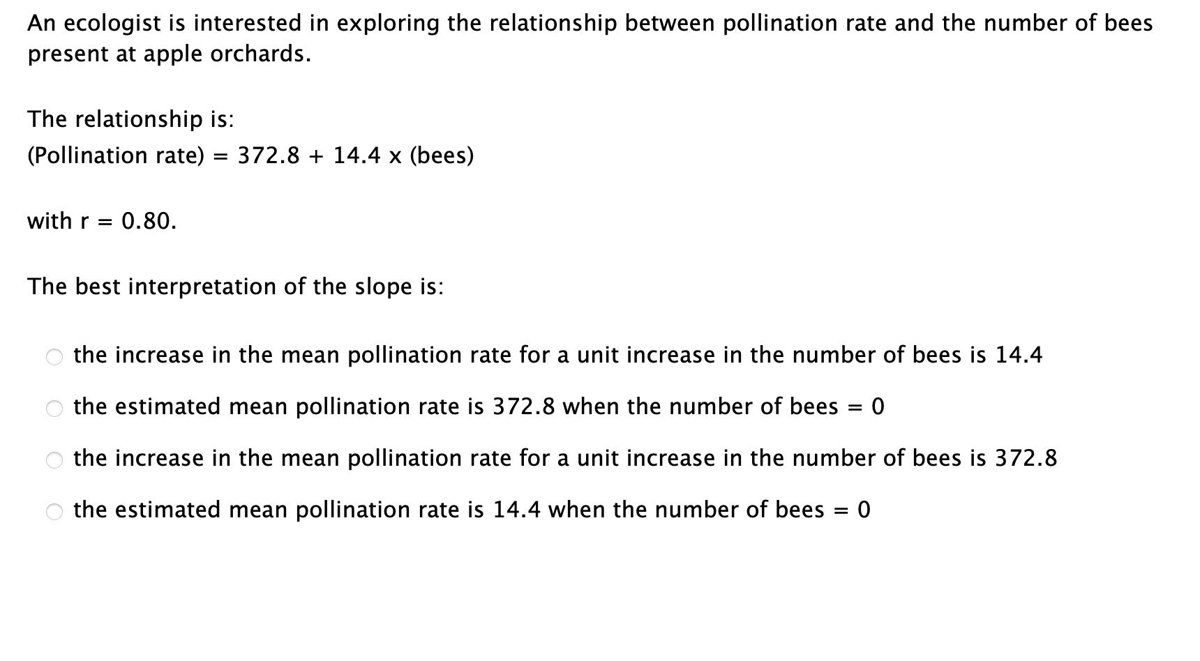 An ecologist is interested in exploring the relationship between pollination rate and the number of bees