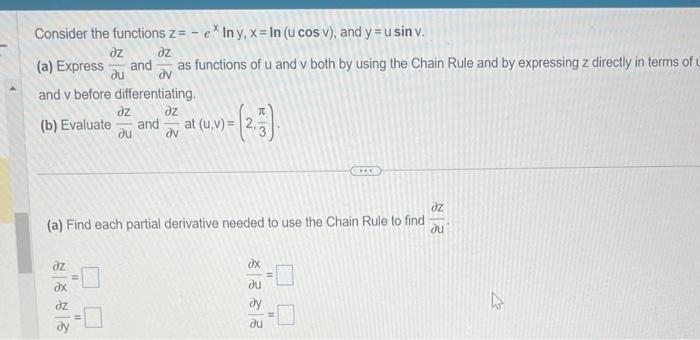 Consider the functions z= - e* In y, x= In (u cos v), and y = u sin v. z dz (a) Express au and as functions