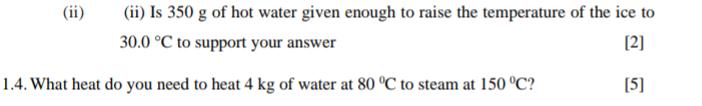 (ii) (ii) Is 350 g of hot water given enough to raise the temperature of the ice to 30.0 C to support your