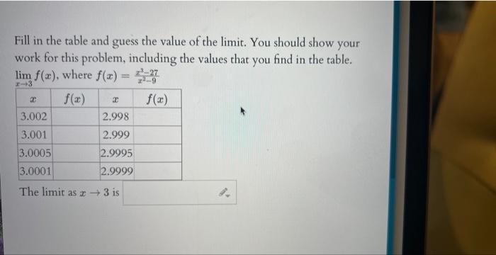 Fill in the table and guess the value of the limit. You should show your work for this problem, including the