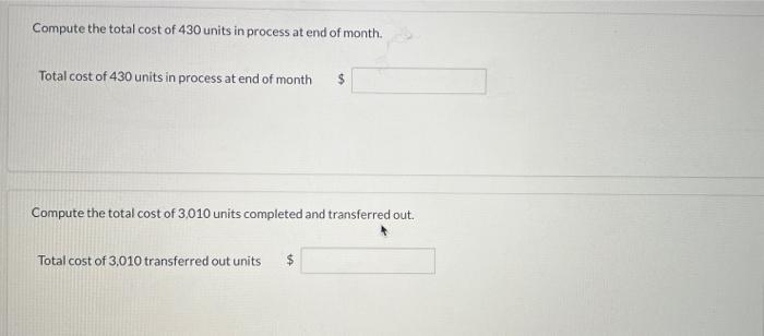 Compute the total cost of 430 units in process at end of month. Total cost of 430 units in process at end of month ( $ ) C