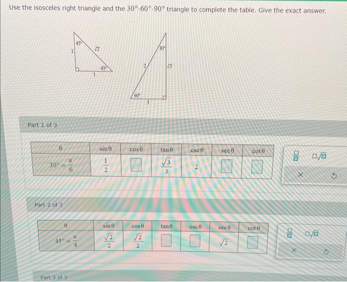 Use the isosceles right triangle and the ( 30^{circ}-60^{circ}-90^{circ} ) triangle to complete the table. Give the exac