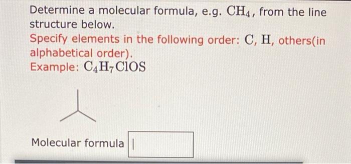 Determine a molecular formula, e.g. ( mathrm{CH}_{4} ), from the line structure below. rSpecify elements in the following