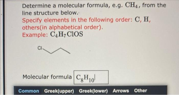 Determine a molecular formula, e.g. ( mathrm{CH}_{4} ), from the line structure below. Specify elements in the following o