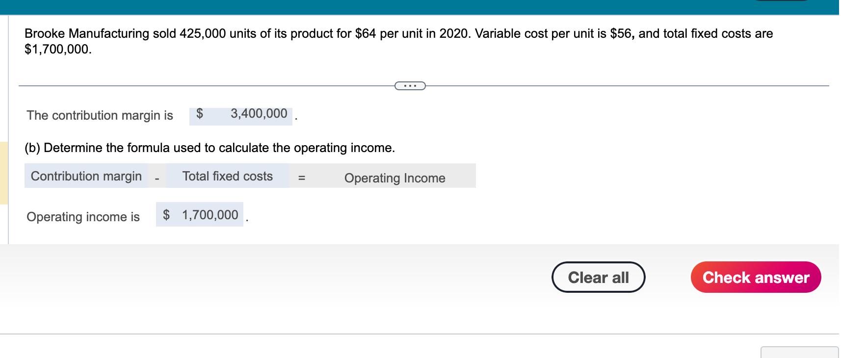 Brooke Manufacturing sold 425,000 units of its product for $64 per unit in 2020. Variable cost per unit is