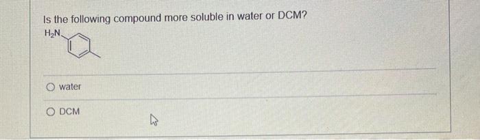 Is the following compound more soluble in water or DCM? HN. water O DCM A