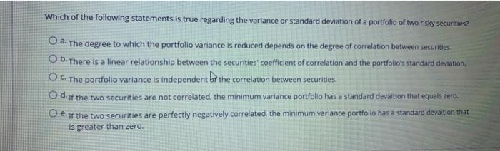 Which of the following statements is true regarding the variance or standard deviation of a portfolio of two