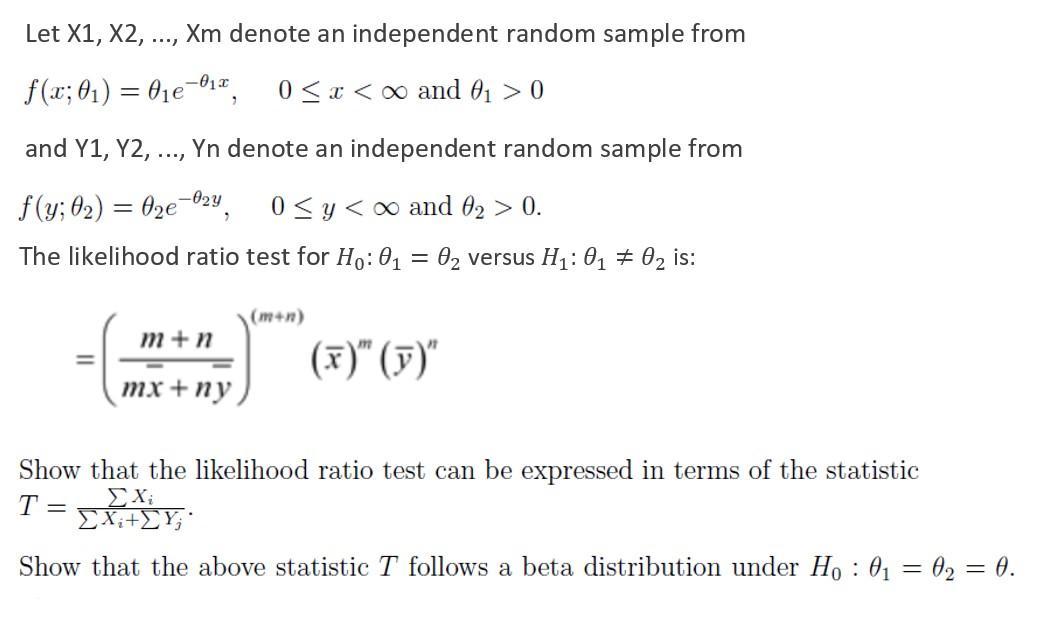 Let X1, X2, ..., Xm denote an independent random sample from -01x f(x; 0) = 0e-0, 0x 0 and Y1, Y2, Yn denote