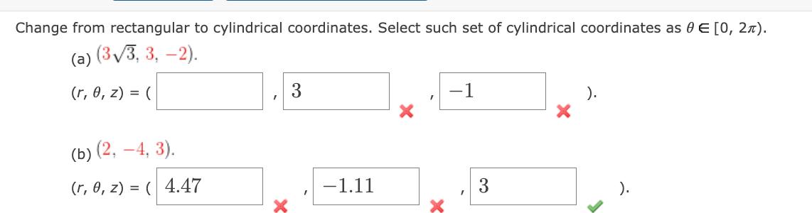 Change from rectangular to cylindrical coordinates. Select such set of cylindrical coordinates as 0  [0, 2).