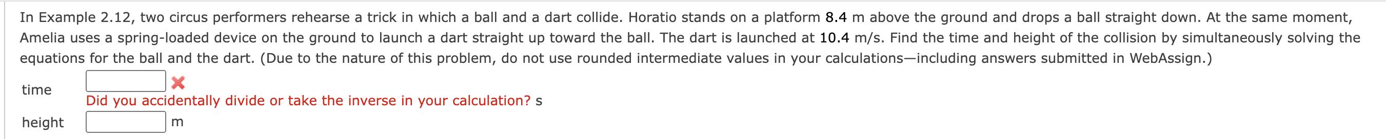 In Example 2.12, two circus performers rehearse a trick in which a ball and a dart collide. Horatio stands on