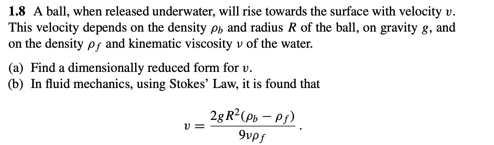 1.8 A ball, when released underwater, will rise towards the surface with velocity v. This velocity depends on