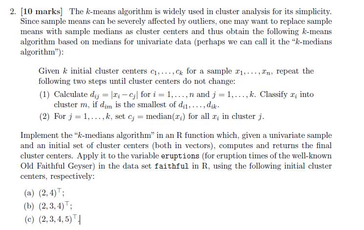 2. [10 marks] The k-means algorithm is widely used in cluster analysis