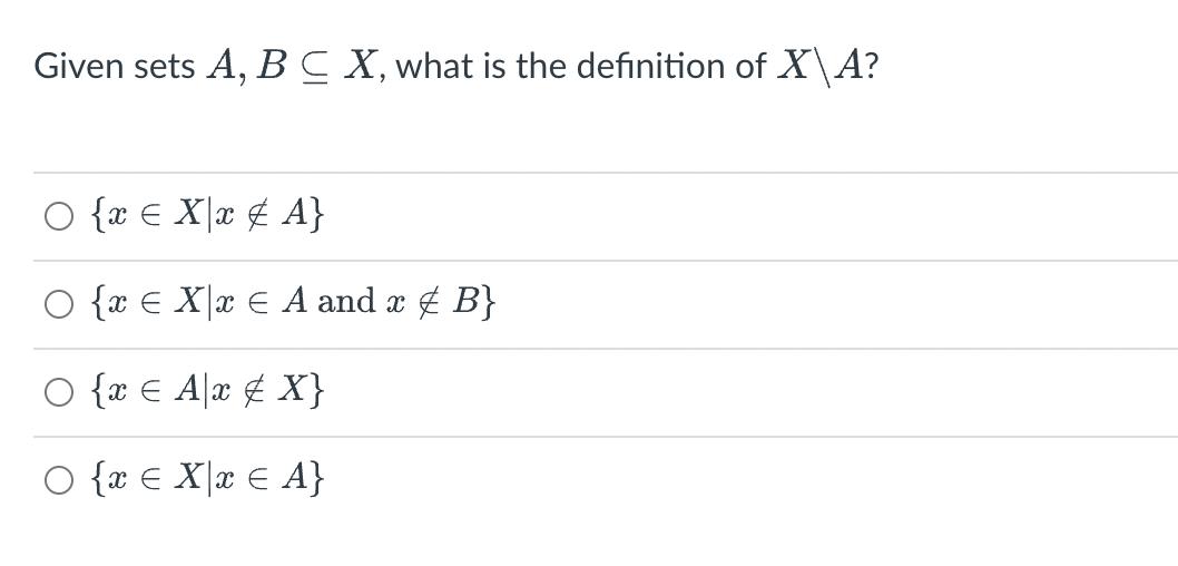 Given sets A, BC X, what is the definition of XA? O {x Xx & A} O {x Xx EA and x & B} O {x A x X} O {z  Xx  A}