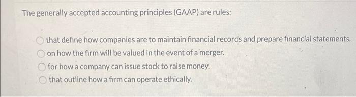 The generally accepted accounting principles (GAAP) are rules: that define how companies are to maintain