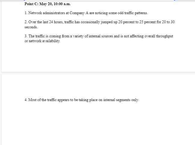 1. Network administrators at Company ( A ) are noticing some odd traffic patterns. 2. Over the last 24 hours, traffic has o