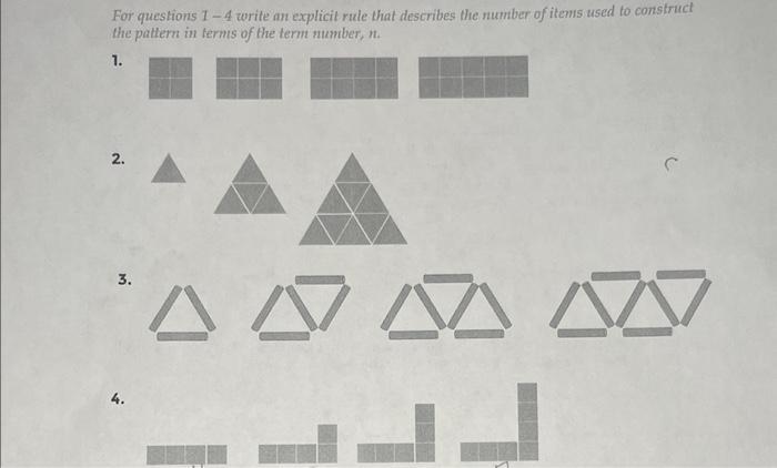 For questions 1-4 write an explicit rule that describes the number of items used to construct the pattern in
