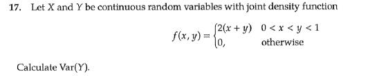 17. Let X and Y be continuous random variables with joint density function (2(x+y) 0