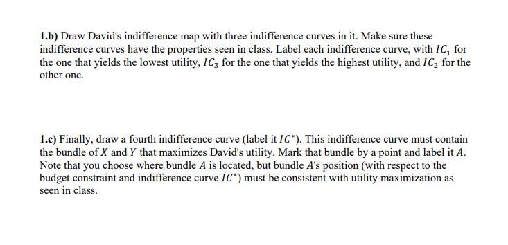 1.b) Draw David's indifference map with three indifference curves in it. Make sure these indifference curves